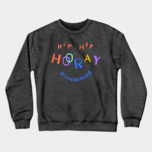 Hip Hip Hooray (It's my Birthday) Crewneck Sweatshirt